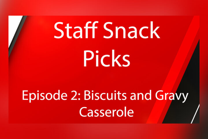 Staff Snack Picks: Episode 2 (Biscuits and Gravy Casserole)