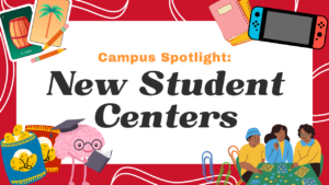 Campus Spotlight: New Student Centers