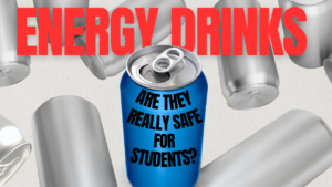 Energy Drinks: Are They Really Safe for Students?