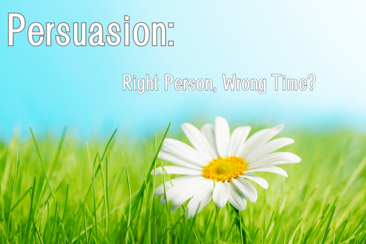 Persuasion: Right Person Wrong Time?