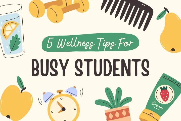 Five Wellness Tips For Busy Students
