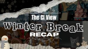 The CI View Winter Break Recap