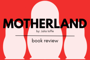 Review: Motherland: Julia Ioffe’s portrait of Russian womanhood across time